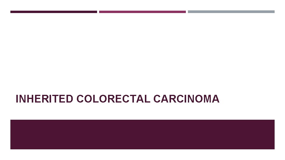 INHERITED COLORECTAL CARCINOMA 