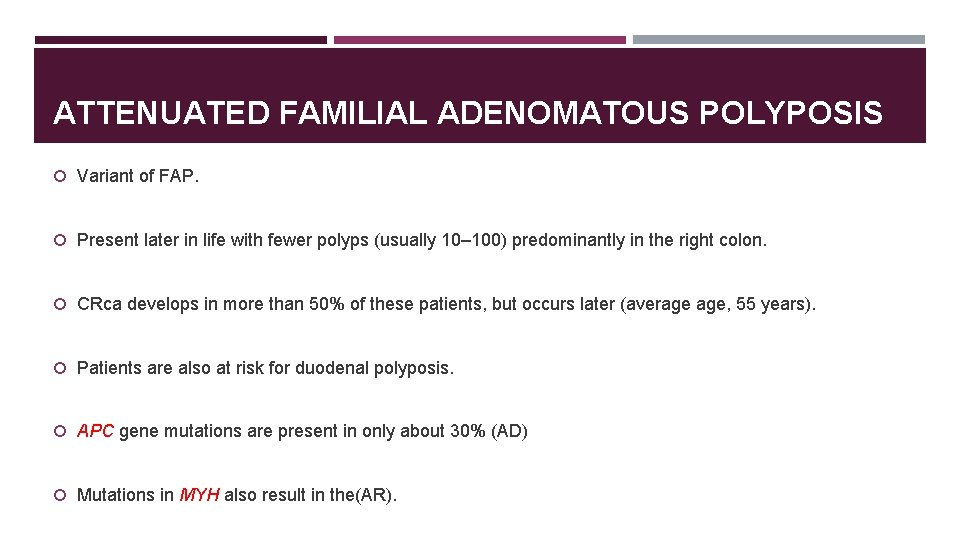 ATTENUATED FAMILIAL ADENOMATOUS POLYPOSIS Variant of FAP. Present later in life with fewer polyps