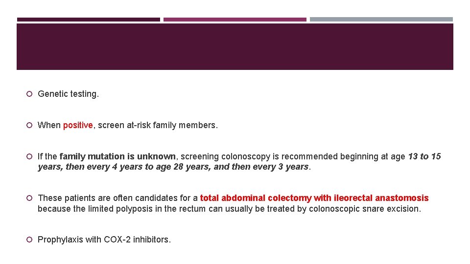  Genetic testing. When positive, screen at-risk family members. If the family mutation is