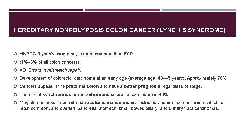 HEREDITARY NONPOLYPOSIS COLON CANCER (LYNCH’S SYNDROME). HNPCC (Lynch’s syndrome) is more common than FAP.