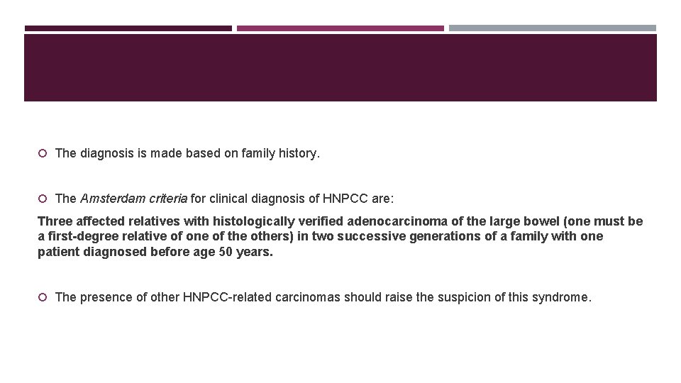  The diagnosis is made based on family history. The Amsterdam criteria for clinical