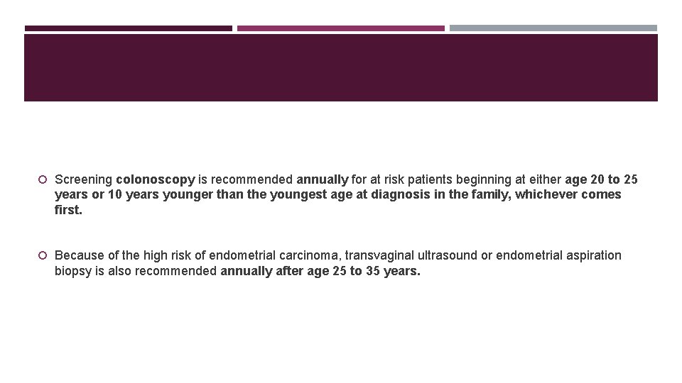  Screening colonoscopy is recommended annually for at risk patients beginning at either age