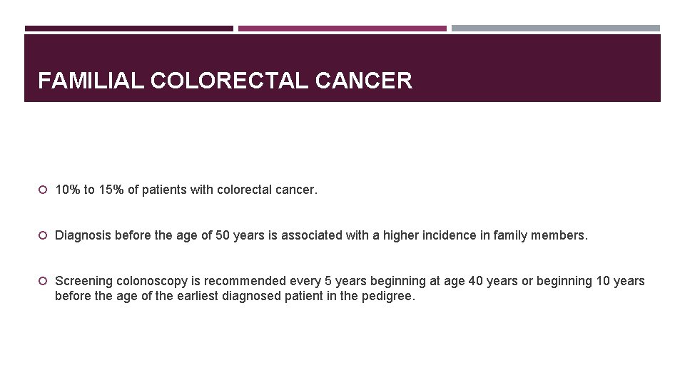 FAMILIAL COLORECTAL CANCER 10% to 15% of patients with colorectal cancer. Diagnosis before the