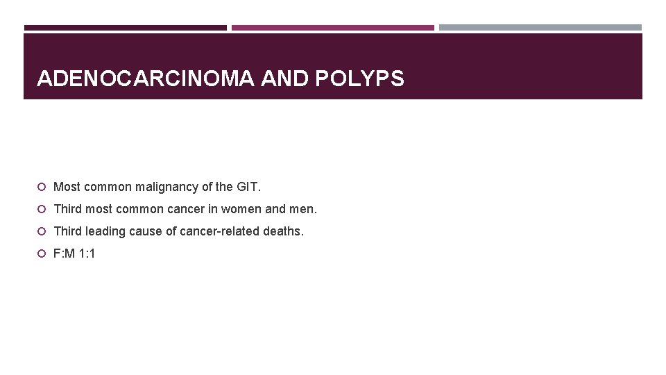 ADENOCARCINOMA AND POLYPS Most common malignancy of the GIT. Third most common cancer in