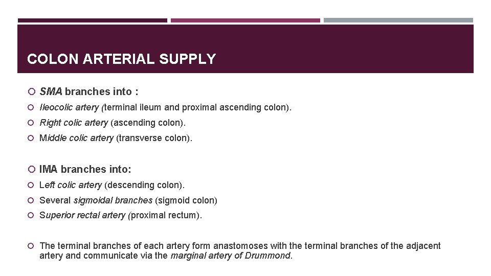 COLON ARTERIAL SUPPLY SMA branches into : Ileocolic artery (terminal ileum and proximal ascending
