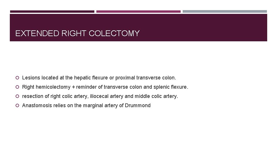 EXTENDED RIGHT COLECTOMY Lesions located at the hepatic flexure or proximal transverse colon. Right