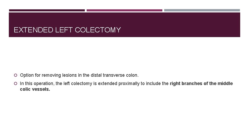 EXTENDED LEFT COLECTOMY Option for removing lesions in the distal transverse colon. In this