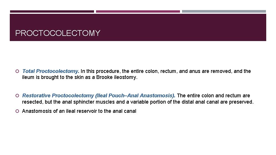 PROCTOCOLECTOMY Total Proctocolectomy. In this procedure, the entire colon, rectum, and anus are removed,