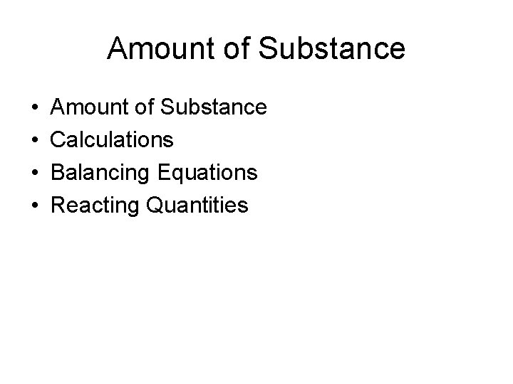 Amount of Substance • • Amount of Substance Calculations Balancing Equations Reacting Quantities 