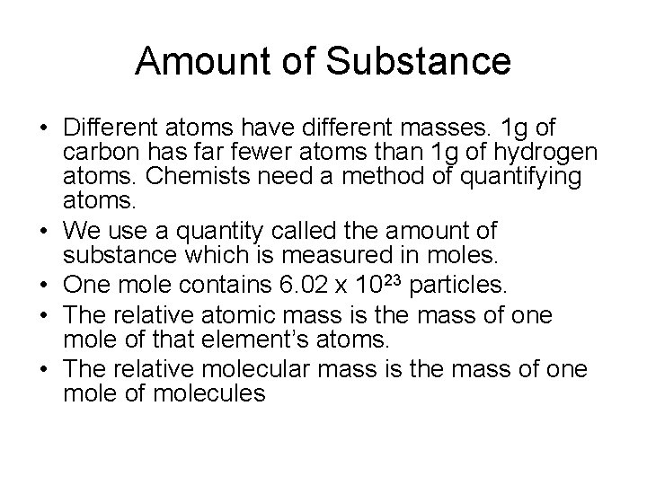 Amount of Substance • Different atoms have different masses. 1 g of carbon has