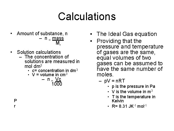 Calculations • Amount of substance, n – n = mass Mr • Solution calculations