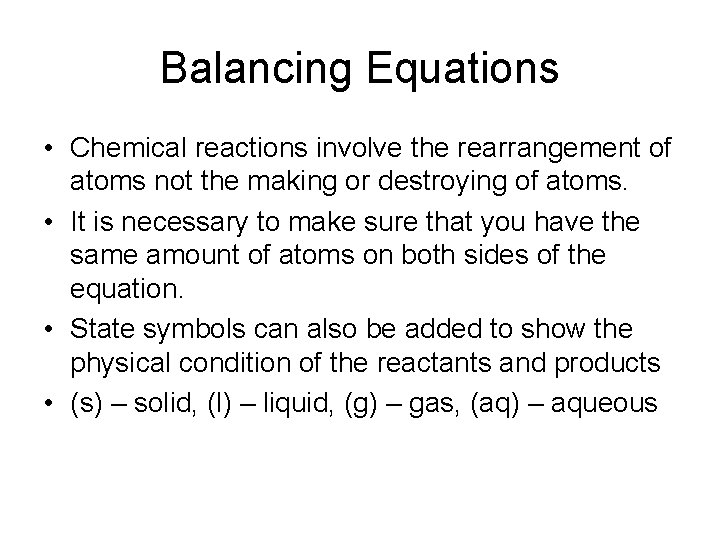 Balancing Equations • Chemical reactions involve the rearrangement of atoms not the making or