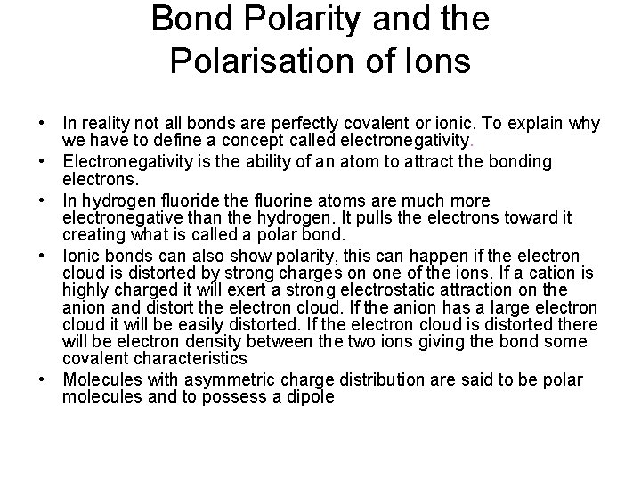 Bond Polarity and the Polarisation of Ions • In reality not all bonds are