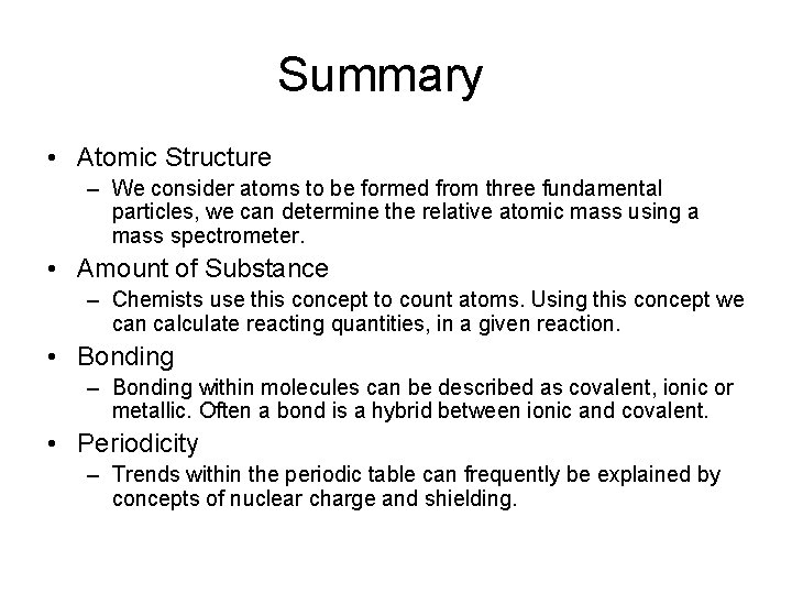 Summary • Atomic Structure – We consider atoms to be formed from three fundamental