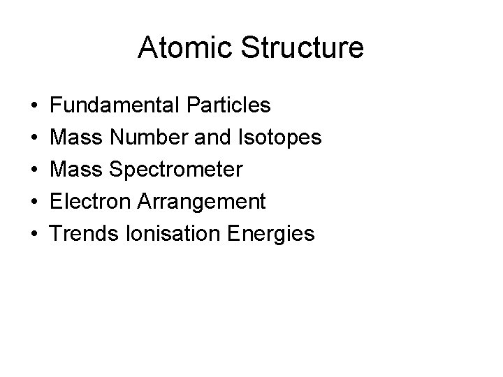 Atomic Structure • • • Fundamental Particles Mass Number and Isotopes Mass Spectrometer Electron