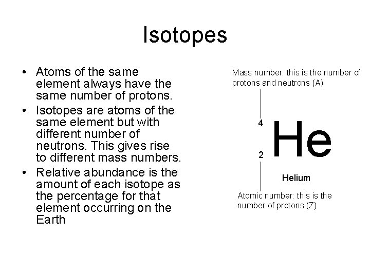 Isotopes • Atoms of the same element always have the same number of protons.