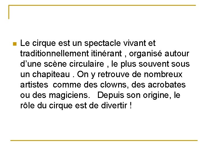 n Le cirque est un spectacle vivant et traditionnellement itinérant , organisé autour d’une