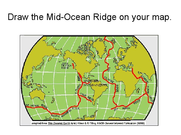 Draw the Mid-Ocean Ridge on your map. 