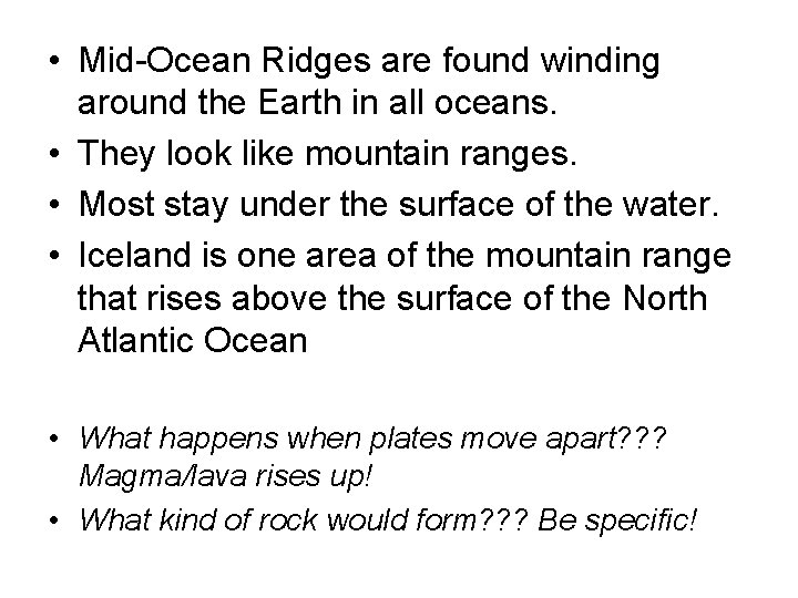  • Mid-Ocean Ridges are found winding around the Earth in all oceans. •