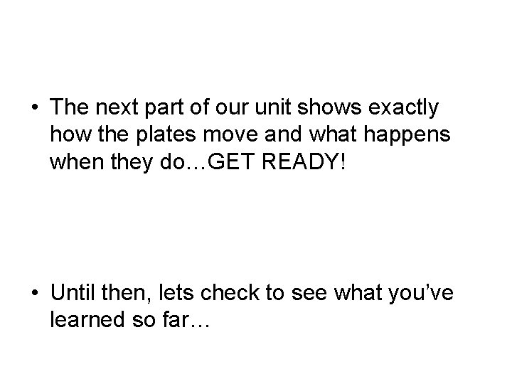  • The next part of our unit shows exactly how the plates move