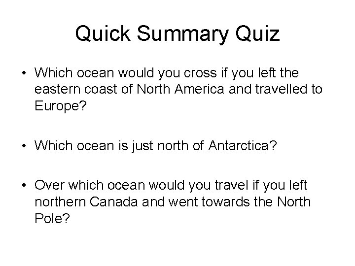 Quick Summary Quiz • Which ocean would you cross if you left the eastern