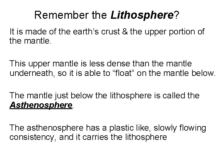 Remember the Lithosphere? It is made of the earth’s crust & the upper portion