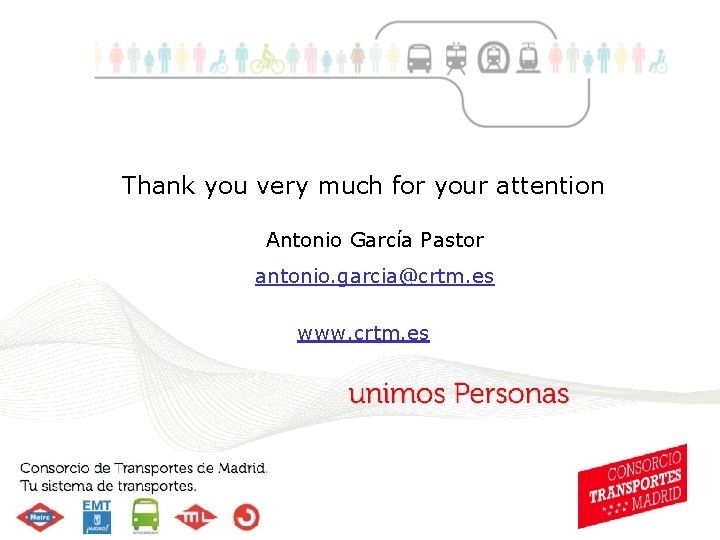 Thank you very much for your attention Antonio García Pastor antonio. garcia@crtm. es www.