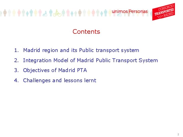 Contents 1. Madrid region and its Public transport system 2. Integration Model of Madrid