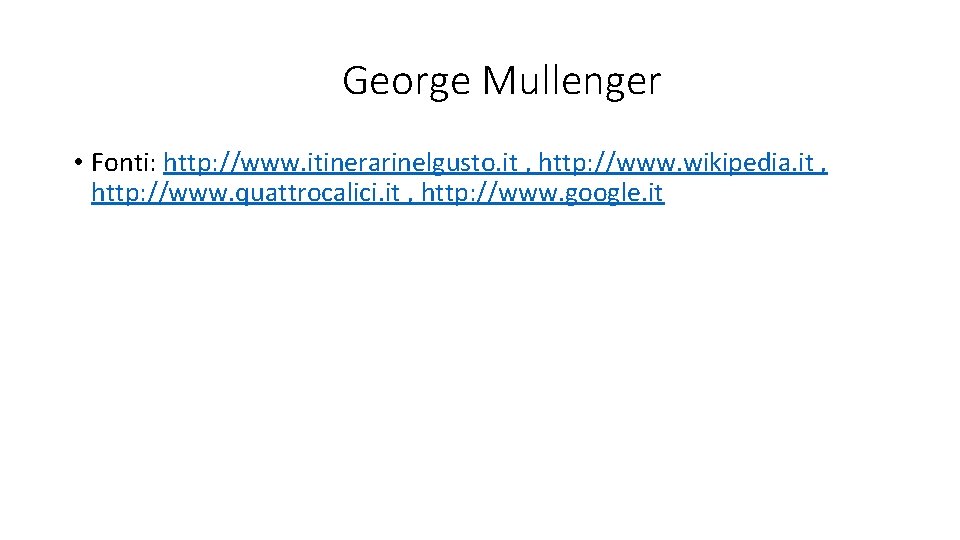 George Mullenger • Fonti: http: //www. itinerarinelgusto. it , http: //www. wikipedia. it ,