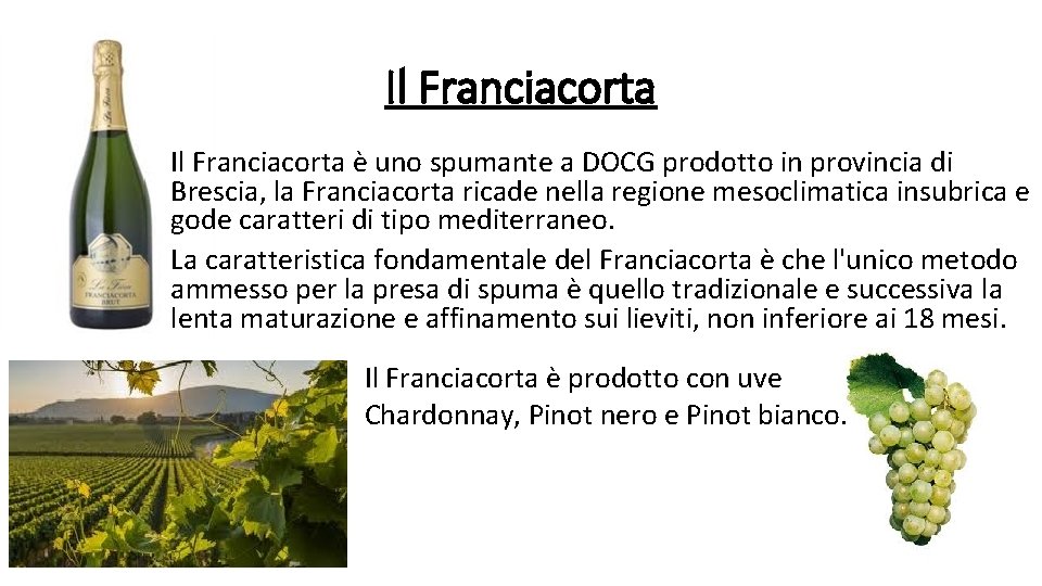 Il Franciacorta è uno spumante a DOCG prodotto in provincia di Brescia, la Franciacorta