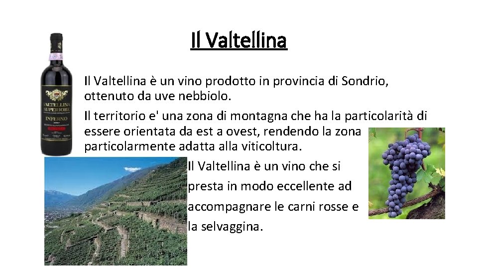 Il Valtellina è un vino prodotto in provincia di Sondrio, ottenuto da uve nebbiolo.