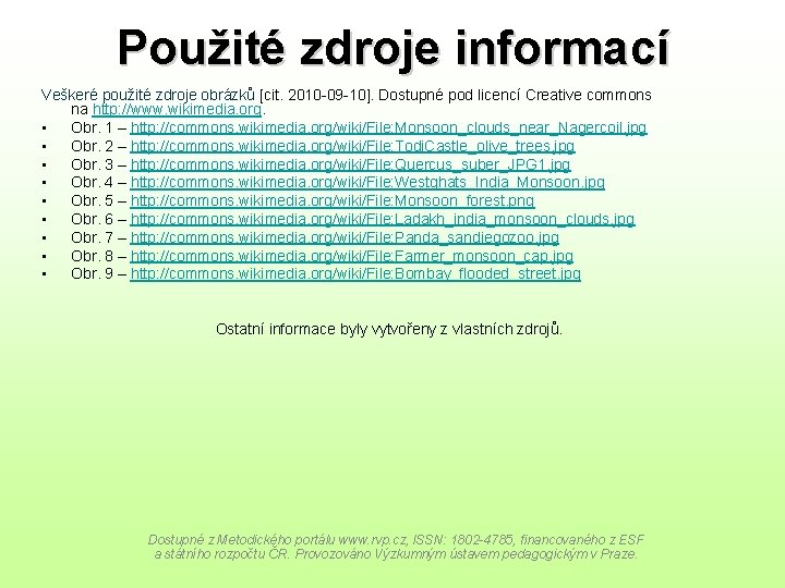 Použité zdroje informací Veškeré použité zdroje obrázků [cit. 2010 -09 -10]. Dostupné pod licencí