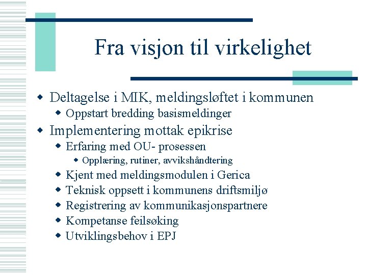 Fra visjon til virkelighet Deltagelse i MIK, meldingsløftet i kommunen Oppstart bredding basismeldinger Implementering