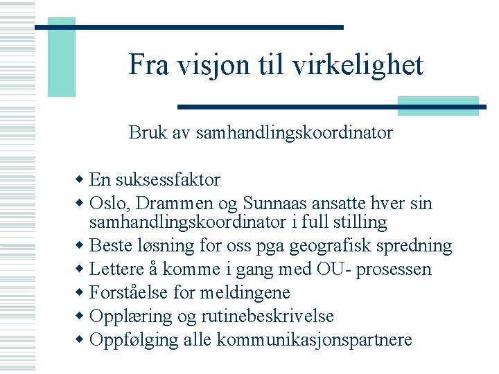 Fra visjon til virkelighet Bruk av samhandlingskoordinator En suksessfaktor Oslo, Drammen og Sunnaas ansatte