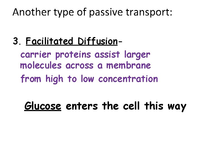 Another type of passive transport: 3. Facilitated Diffusioncarrier proteins assist larger molecules across a