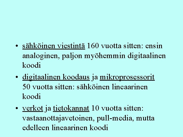 • sähköinen viestintä 160 vuotta sitten: ensin analoginen, paljon myöhemmin digitaalinen koodi • • sähköinen viestintä 160 vuotta sitten: ensin analoginen, paljon myöhemmin digitaalinen koodi •