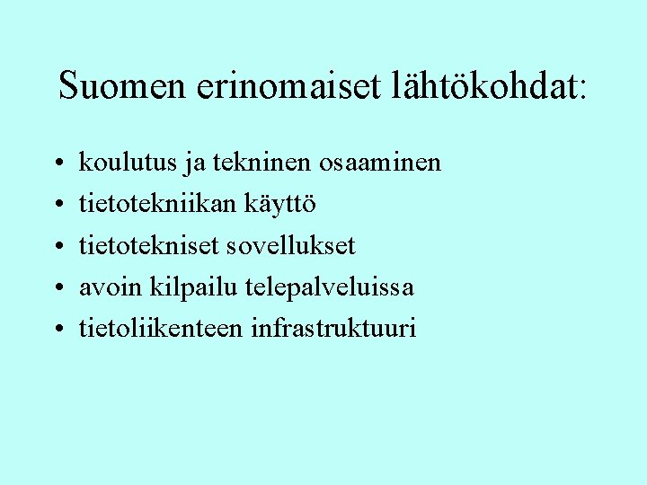 Suomen erinomaiset lähtökohdat: • • • koulutus ja tekninen osaaminen tietotekniikan käyttö tietotekniset sovellukset Suomen erinomaiset lähtökohdat: • • • koulutus ja tekninen osaaminen tietotekniikan käyttö tietotekniset sovellukset
