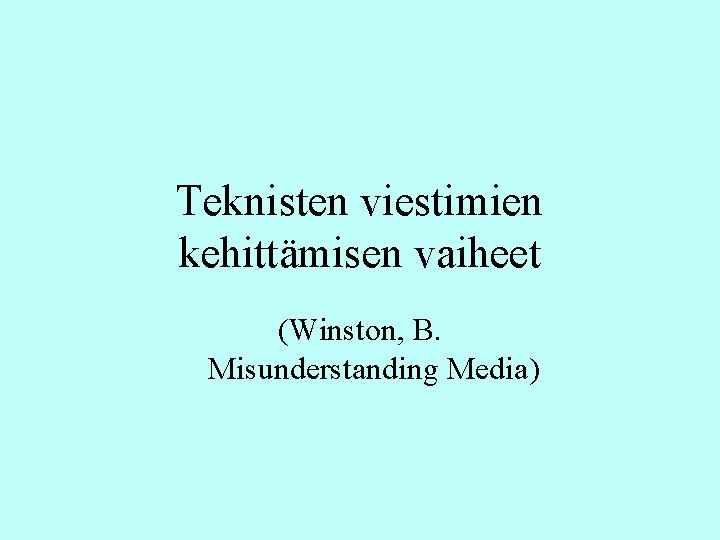 Teknisten viestimien kehittämisen vaiheet (Winston, B. Misunderstanding Media) Teknisten viestimien kehittämisen vaiheet (Winston, B. Misunderstanding Media)