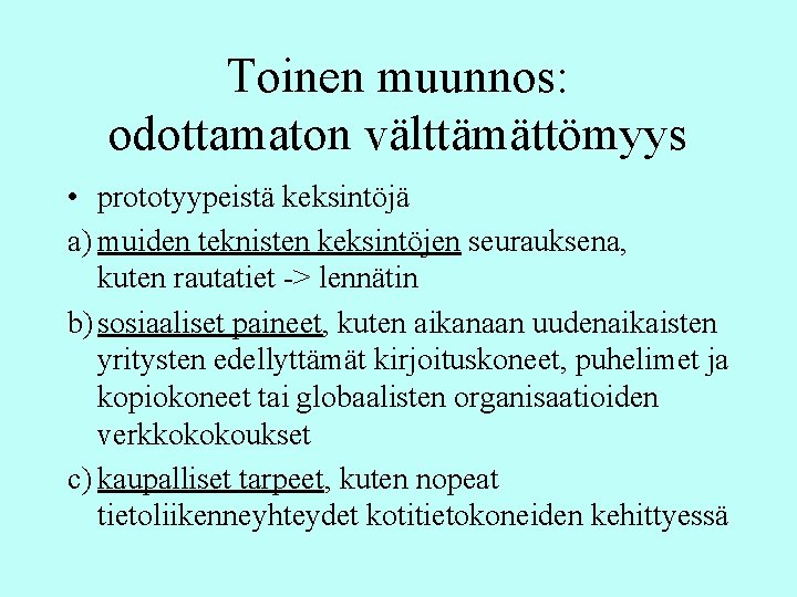 Toinen muunnos: odottamaton välttämättömyys • prototyypeistä keksintöjä a) muiden teknisten keksintöjen seurauksena, kuten rautatiet Toinen muunnos: odottamaton välttämättömyys • prototyypeistä keksintöjä a) muiden teknisten keksintöjen seurauksena, kuten rautatiet