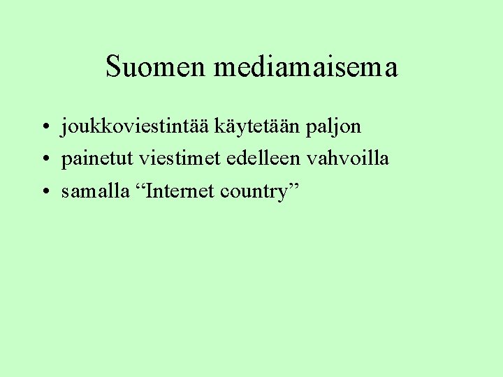 Suomen mediamaisema • joukkoviestintää käytetään paljon • painetut viestimet edelleen vahvoilla • samalla “Internet Suomen mediamaisema • joukkoviestintää käytetään paljon • painetut viestimet edelleen vahvoilla • samalla “Internet