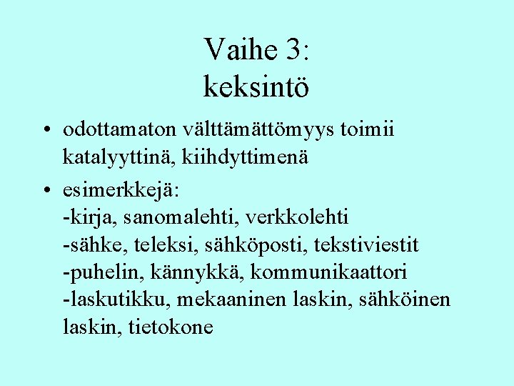 Vaihe 3: keksintö • odottamaton välttämättömyys toimii katalyyttinä, kiihdyttimenä • esimerkkejä: -kirja, sanomalehti, verkkolehti Vaihe 3: keksintö • odottamaton välttämättömyys toimii katalyyttinä, kiihdyttimenä • esimerkkejä: -kirja, sanomalehti, verkkolehti