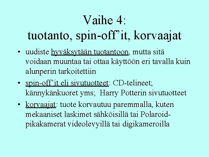 Vaihe 4: tuotanto, spin-off’it, korvaajat • uudiste hyväksytään tuotantoon, mutta sitä voidaan muuntaa tai Vaihe 4: tuotanto, spin-off’it, korvaajat • uudiste hyväksytään tuotantoon, mutta sitä voidaan muuntaa tai