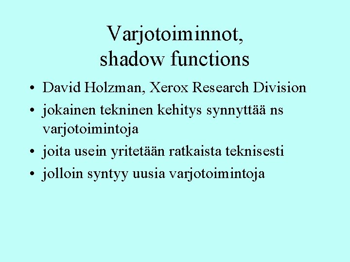 Varjotoiminnot, shadow functions • David Holzman, Xerox Research Division • jokainen tekninen kehitys synnyttää Varjotoiminnot, shadow functions • David Holzman, Xerox Research Division • jokainen tekninen kehitys synnyttää