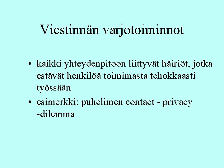 Viestinnän varjotoiminnot • kaikki yhteydenpitoon liittyvät häiriöt, jotka estävät henkilöä toimimasta tehokkaasti työssään • Viestinnän varjotoiminnot • kaikki yhteydenpitoon liittyvät häiriöt, jotka estävät henkilöä toimimasta tehokkaasti työssään •