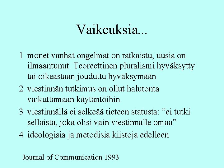 Vaikeuksia. . . 1 monet vanhat ongelmat on ratkaistu, uusia on ilmaantunut. Teoreettinen pluralismi Vaikeuksia. . . 1 monet vanhat ongelmat on ratkaistu, uusia on ilmaantunut. Teoreettinen pluralismi