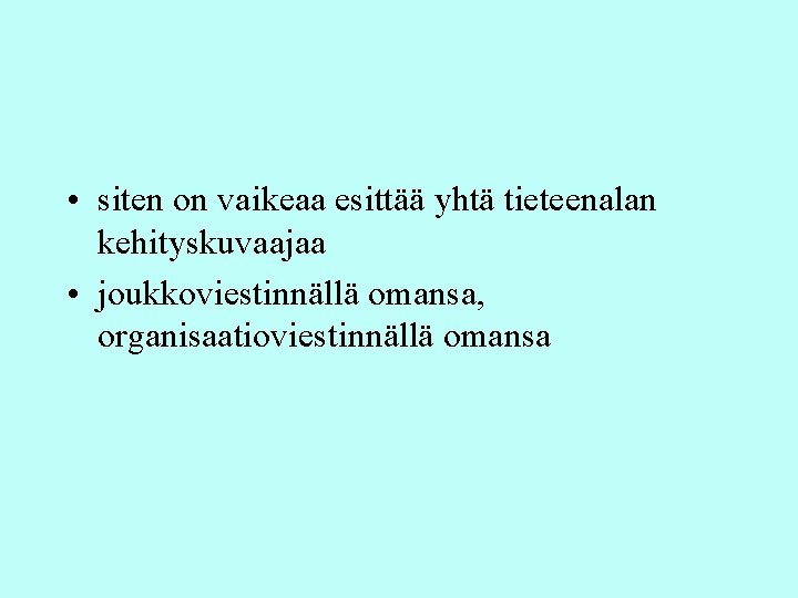 • siten on vaikeaa esittää yhtä tieteenalan kehityskuvaajaa • joukkoviestinnällä omansa, organisaatioviestinnällä omansa • siten on vaikeaa esittää yhtä tieteenalan kehityskuvaajaa • joukkoviestinnällä omansa, organisaatioviestinnällä omansa