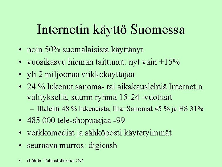 Internetin käyttö Suomessa • • noin 50% suomalaisista käyttänyt vuosikasvu hieman taittunut: nyt vain Internetin käyttö Suomessa • • noin 50% suomalaisista käyttänyt vuosikasvu hieman taittunut: nyt vain