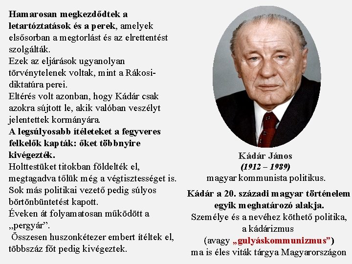 Hamarosan megkezdődtek a letartóztatások és a perek, amelyek elsősorban a megtorlást és az elrettentést