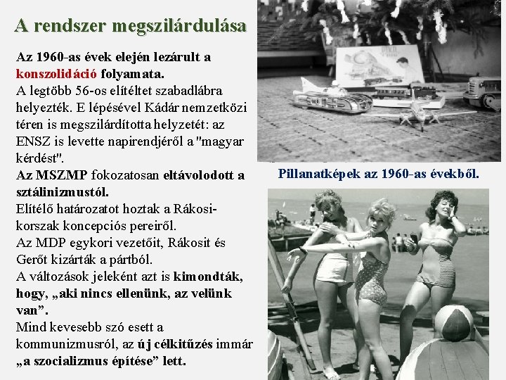 A rendszer megszilárdulása Az 1960 -as évek elején lezárult a konszolidáció folyamata. A legtöbb