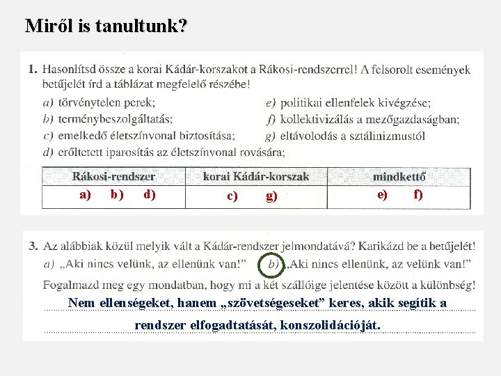 Miről is tanultunk? a) b) d) c) g) e) f) Nem ellenségeket, hanem „szövetségeseket”